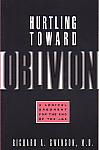 Hurtling Toward Oblivion- by Richard A Swenson, M.D.